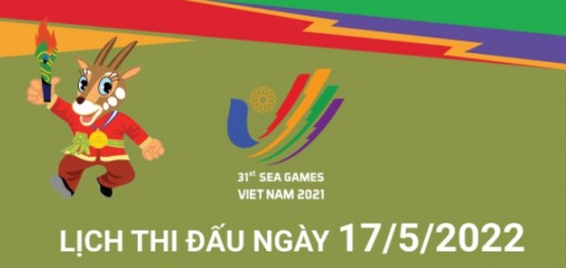 SEA Games 31: Lịch thi đấu ngày 17/5/2022